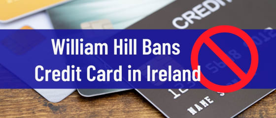 William Hill förbjuder kreditkort i Irland